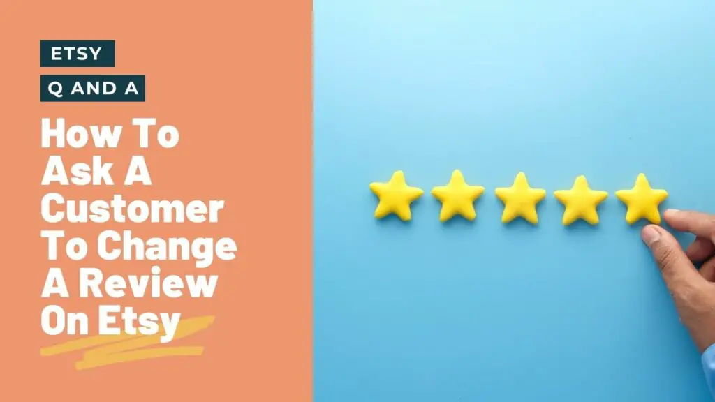 How To Ask A Customer To Change A Review On Etsy