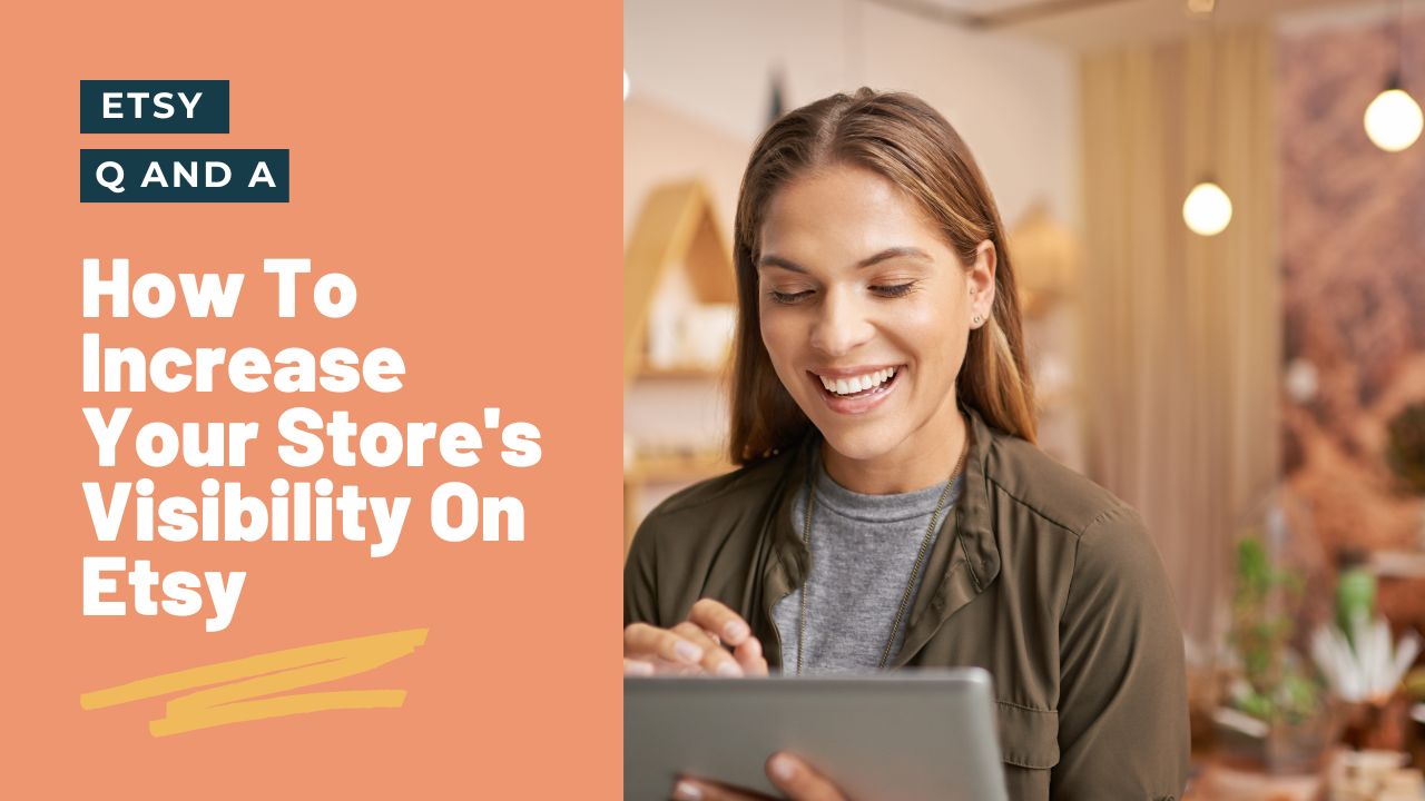 How To Increase Your Store's Visibility On Etsy